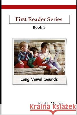 First Reader Series: Long Vowel Sounds Paul Mullen 9781365710810 Lulu.com - książka