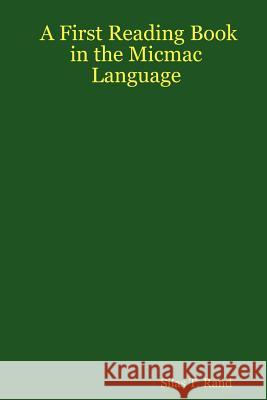 First Reading Book in the Micmac Language Silas Tertius Rand 9780973892482 Global Language Press - książka