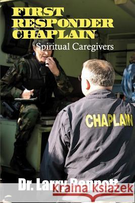 First Responder Chaplains: Spiritual Caregivers Dr Larry Bennett 9781535236331 Createspace Independent Publishing Platform - książka
