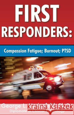 First Responders: : Compassion Fatigue; Burnout; PTSD Lindenfeld Ph. D., George L. 9781986143721 Createspace Independent Publishing Platform - książka