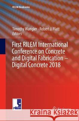 First Rilem International Conference on Concrete and Digital Fabrication - Digital Concrete 2018 Wangler, Timothy 9783030076030 Springer - książka