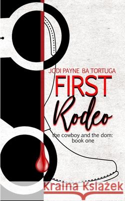First Rodeo: The Cowboy and the Dom, Book One Ba Tortuga Jodi Payne 9781951011031 Tygerseye Publishing, LLC - książka