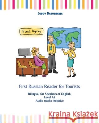 First Russian Reader for Tourists: Bilingual for Speakers of English Level A1 Lubov Babushkina 9788367174008 Language Practice Publishing - książka