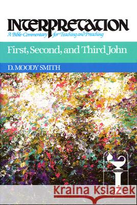 First, Second, and Third John: Interpretation: A Bible Commentary for Teaching and Preaching D. Moody Smith 9780804231473 Westminster John Knox Press - książka