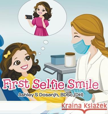 First Selfie Smile Bdsc (Dh) Bdsc (Dh) Dosanjh 9780228865278 Tellwell Talent - książka