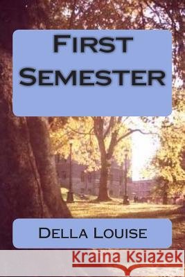 First Semester Della Louise 9781482777949 Createspace - książka