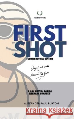 First Shot: A Gay British Rowing Literary Romance Alexander Paul Burton 9781997999058 Tremolo A Tiempo Design House - książka