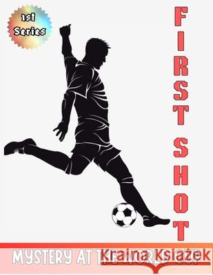 First Shot {Mystery at the World cup}: THE GOATS { Greatest of all time} John Feinstein Micheal Nelson 9782303207263 Micheal Nelson - książka