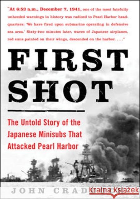 First Shot: The Untold Story of the Japanese Minisubs That Attacked Pearl Harbor Craddock, John 9780071479110 McGraw-Hill Companies - książka
