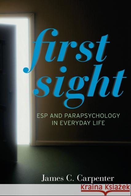 First Sight: ESP and Parapsychology in Everyday Life Carpenter, James C. 9781442213913 Rowman & Littlefield Publishers - książka