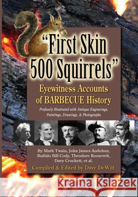 First Skin 500 Squirrels: Eyewitness Accounts of Barbecue History Dave DeWitt 9780983251545 Sunbelt Editions - książka