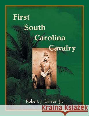 First South Carolina Cavalry Jr. Robert Driver 9780788457821 Heritage Books - książka