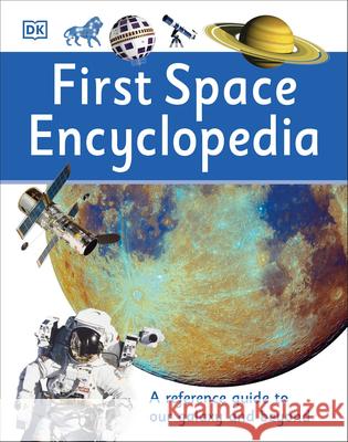 First Space Encyclopedia: A Reference Guide to Our Galaxy and Beyond DK 9781465443434 DK Publishing (Dorling Kindersley) - książka