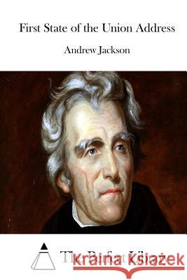 First State of the Union Address Andrew Jackson The Perfect Library 9781511857796 Createspace - książka