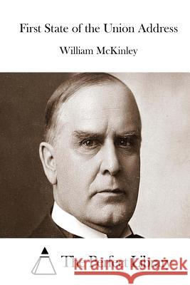 First State of the Union Address William, Jr. McKinley The Perfect Library 9781512141818 Createspace - książka