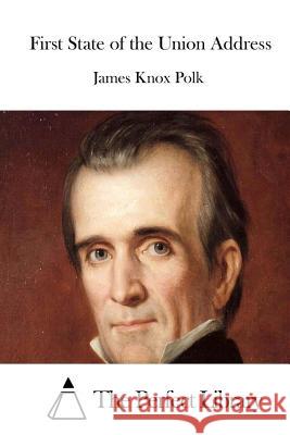 First State of the Union Address James K. Polk The Perfect Library 9781514320846 Createspace - książka