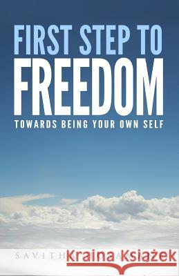 First Step To Freedom: Towards Being Your Own Self Hosamane, Savitha 9781548242985 Createspace Independent Publishing Platform - książka