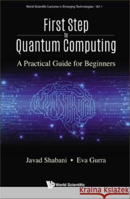 First Step to Quantum Computing: A Practical Guide for Beginners Javad Shabani Eva Gurra Eloise Yalovitser 9789811254123 World Scientific Publishing Co Pte Ltd - książka