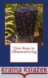 First Steps in Allotmenteering Mel Underwood 9781499262476 Createspace Independent Publishing Platform