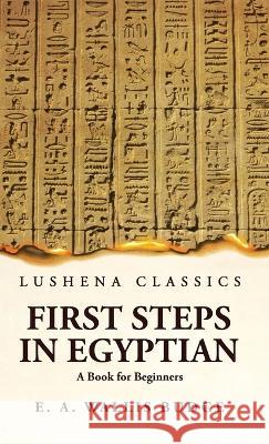 First Steps in Egyptian A Book for Beginners Ernest Alfred Wallis Budge 9781639236336 Lushena Books - książka