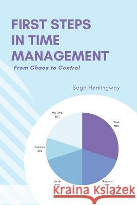 First Steps in Time Management: From Chaos to Control Sage Hemingway   9781803425597 Sage Hemingway - książka