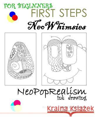 First Steps: NeoWhimsies: NeoPopRealism Ink Drawing for Beginners Neopoprealism Press, Serge E Mikhailov 9780615641553 Neopoprealism Press - książka