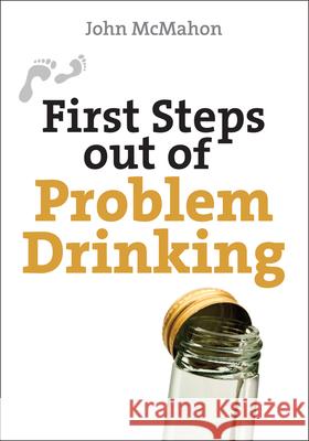 First Steps Out of Problem Drinking John McMahon 9780745953977 Lion Publishing Plc - książka