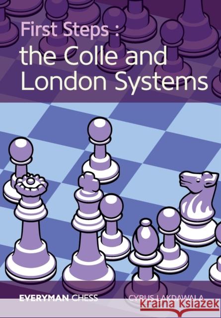 First Steps: The Colle and London Systems Cyrus Lakdawala 9781781943670 Everyman Chess - książka