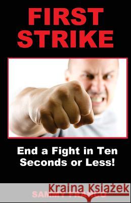 First Strike: End a Fight in Ten Seconds or Less! Sammy Franco 9780985347284 Contemporary Fighting Arts - książka