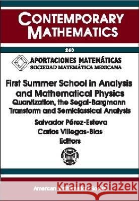 First Summer School in Analysis and Mathematical Physics : Quantization, the Segal-Bargmann Transform and Semiclassical Analysis  9780821821152 AMERICAN MATHEMATICAL SOCIETY - książka