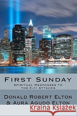 First Sunday: Spiritual Responses to the 9-11 Attacks Dr Donald Robert Elto Aura Agudo Elton 9781460902882 Createspace - książka