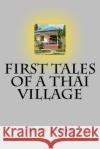 First Tales of a Thai Village Tony James Idle Scribbler 9781502959539 Createspace