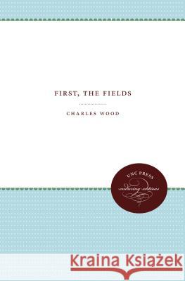 First, the Fields Charles Wood 9781469613079 University of North Carolina Press - książka