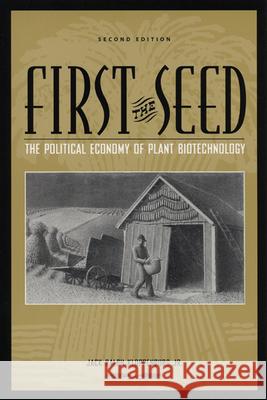 First the Seed: The Political Economy of Plant Biotechnology Kloppenburg, Jack Ralph 9780299192440 University of Wisconsin Press - książka