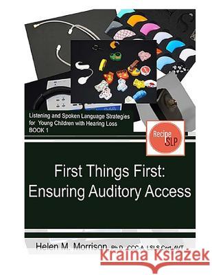 First Things First: Ensuring Auditory Access Helen M. Morrison 9781941352083 Recipe SLP - książka