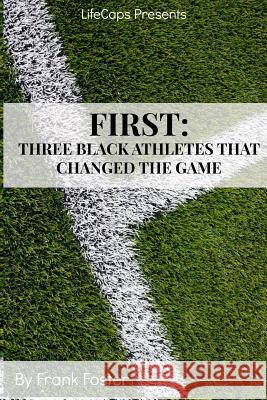 First: Three African-American Athletes That Changed the Game Frank Foster Lifecaps 9781500554255 Createspace - książka