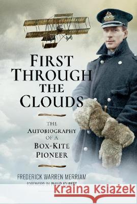 First Through the Clouds: The Autobiography of a Box-Kite Pioneer Frederick Warren Merriam 9781526726162 Air World - książka