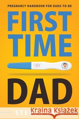 First Time Dad: Pregnancy Handbook for Dads-To-Be Steven Bell Ava Burke 9781951791414 Drip Digital - książka