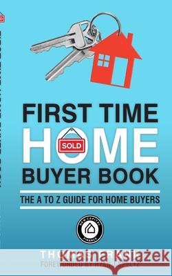 First Time Home Buyer Book: A Guide For Homebuyers Frank, Thomas 9781714413737 Blurb - książka