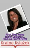 First Time Home Buyer Guidance...From an Expert Agent Martin, Gena 9781499384864 Createspace