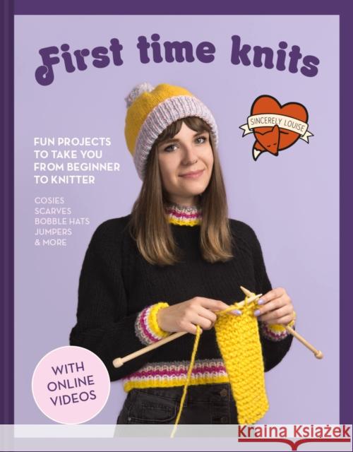 First Time Knits: Fun Projects to Take You from Beginner to Knitter Sincerely Louise 9781911163626 HarperCollins Publishers - książka