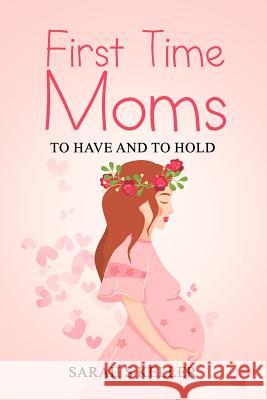 First Time Moms: To Have and To Hold Sarah S. Keller 9781096644989 Independently Published - książka