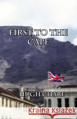 First to the Cape Hugh Chare   9781940012087 Kilihune Books, LLC - książka