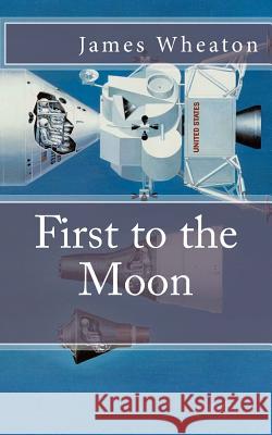 First to the Moon: A Brief History of U.S. / Russian Space Programs James K. Wheaton 9781475022728 Createspace - książka