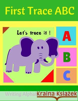 First Trace ABC: Writing Alphabet ABC Workbook Joey Kenson 9781535000277 Createspace Independent Publishing Platform - książka