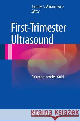 First-Trimester Ultrasound: A Comprehensive Guide Abramowicz, Jacques S. 9783319372471 Springer - książka