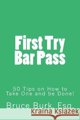 First Try Bar Pass: 50 Tips on How to Take One and Be Done! Bruce Donald Bur 9781535058872 Createspace Independent Publishing Platform - książka