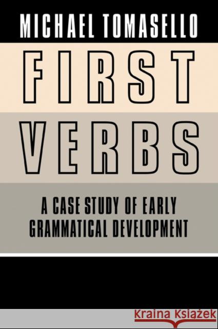 First Verbs: A Case Study of Early Grammatical Development Tomasello, Michael 9780521034517 Cambridge University Press - książka