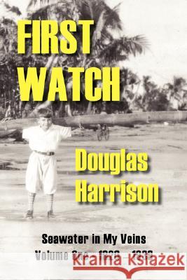 First Watch: Seawater in My Veins, Volume I - 1920-1939 Harrison, Douglas 9781412057844 Trafford Publishing - książka