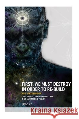 First, We Must Destroy in Order to Re-Build H. E. Dearinger Howi I. Am 9781516819720 Createspace - książka